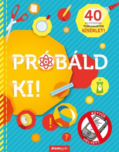  Próbáld ki! - 40 szupermenő tudományos kísérlet! - KÜTYÜK HELYETT 