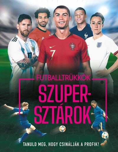 Futballtrükkök, szupersztárok - Tanuld meg, hogy csinálják a profik! (új kiadás)