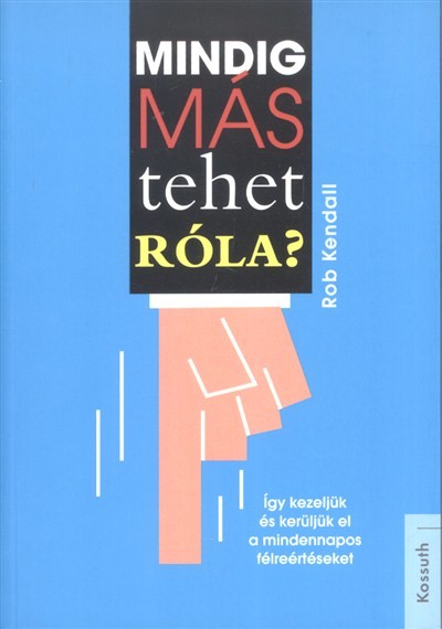 Mindig más tehet róla? /Így kezeljük és kerüljük el a mindennapos félreértéseket