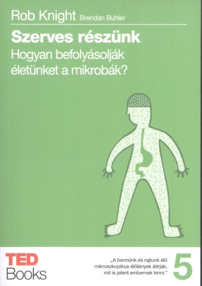 SZERVES RÉSZÜNK /HOGYAN BEFOLYÁSOLÁK ÉLETÜNKET A MIKROBÁK?