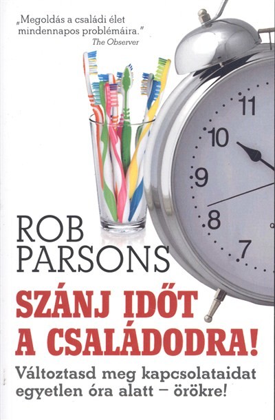 Szánj időt a családodra! /Változtasd meg a kapcsolataidat egyetlen óra alatt - örökre!
