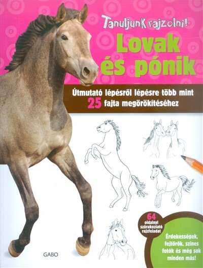 Lovak és pónik /Tanuljunk rajzolni! - Útmutató lépésről lépésre több mint 25 egzotikus állat megörök