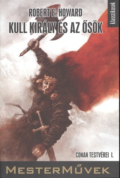KULL KIRÁLY ÉS AZ ŐSÖK - CONAN TESTVÉREI I. /MESTERMŰVEK - KLASSZIKUSOK 1.