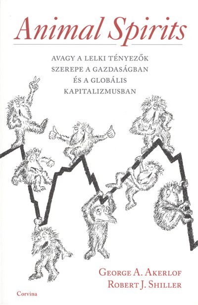 ANIMAL SPIRITS /AVAGY A LELKI TÉNYEZŐK SZEREPE A GAZDASÁGBAN ÉS A GLOBÁLIS KAPITALIZMUSBAN