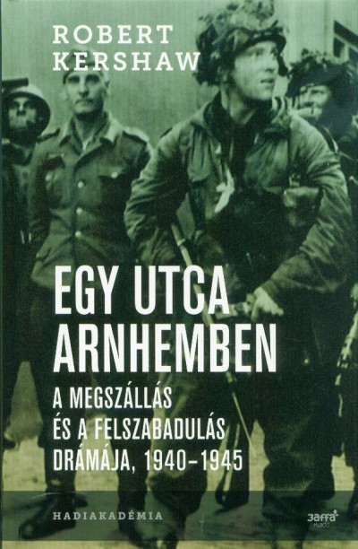 Egy utca Arnhemben - A megszállás és a felszabadulás drámája, 1940-1945