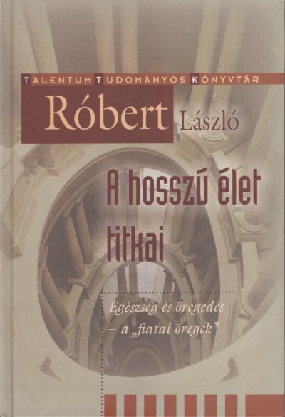 A hosszú élet titkai /Talentum tudományos könyvtár