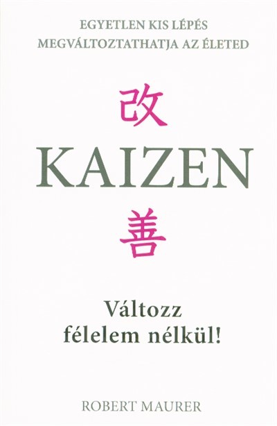 Kaizen - Változz félelem nélkül! /Egyetlen kis lépés megváltoztathatja az életed