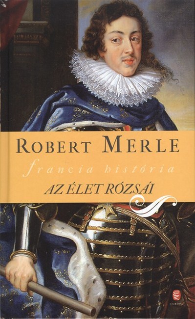 Az élet rózsái /Francia história IX.