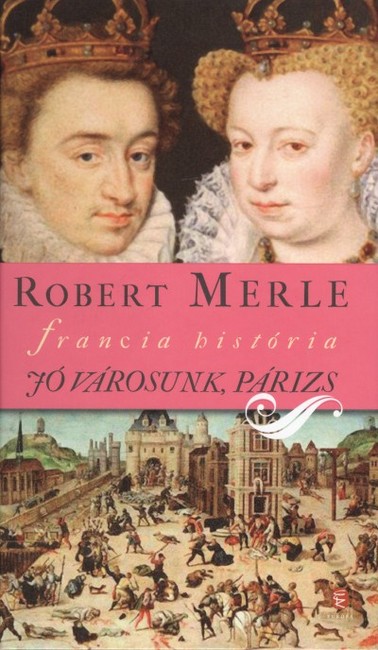 JÓ VÁROSUNK, PÁRIZS /FRANCIA HISTÓRIA 3.