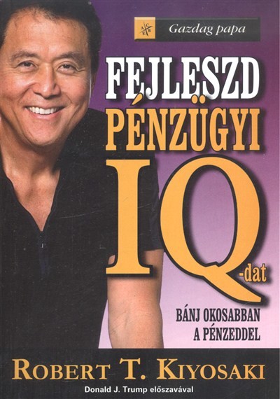 FEJLESZD PÉNZÜGYI IQ-DAT - BÁNJ OKOSABBAN A PÉNZEDDEL /GAZDAG PAPA