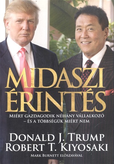 MIDASZI ÉRINTÉS /MIÉRT GAZDAGODIK NÉHÁNY VÁLLALKOZÓ - ÉS A TÖBBSÉGÜK MIÉRT NEM