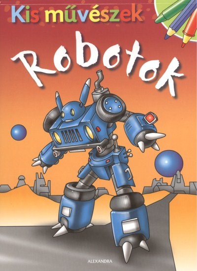 ROBOTOK /KIS MŰVÉSZEK