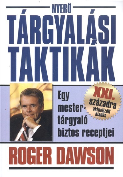 NYERŐ TÁRGYALÁSI TAKTIKÁK /EGY MESTER TÁRGYALÓ BIZTOS RECEPTJEI