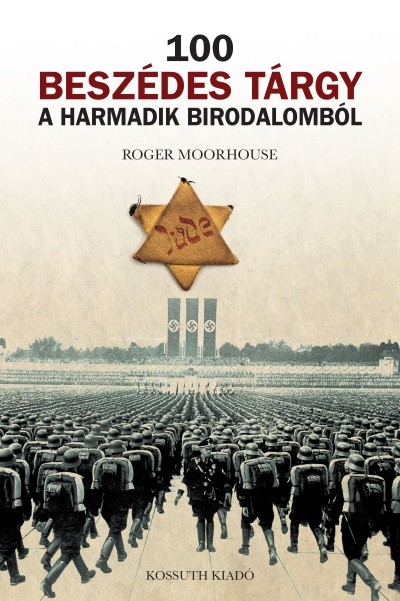 100 beszédes tárgy a Harmadik Birodalomból - A német nemzetiszocializmus - anyagi hagyatékának tükrében