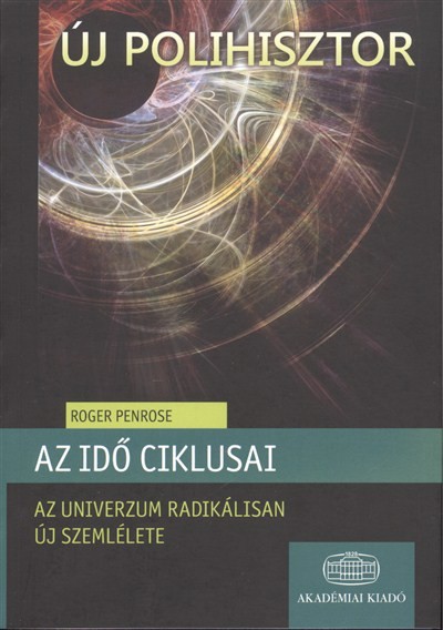 Az idő ciklusai - Az univerzum radikálisan új szemlélete /Új polihisztor
