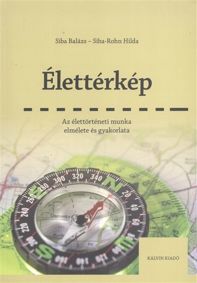 ÉLETTÉRKÉP /AZ ÉLETTÖRTÉNETI MUNKA ELMÉLETE ÉS GYAKORLATA