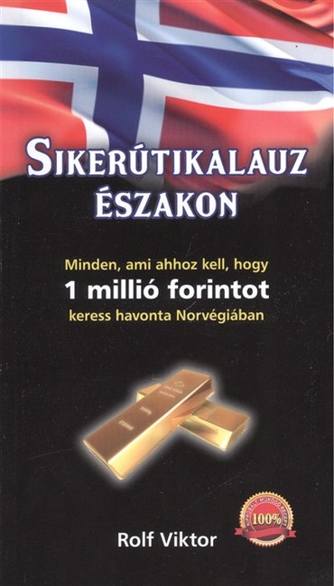 Sikerútikalauz északon /Minden, ami ahhoz kell, hogy 1 millió forintot keress havonta Norvégiában