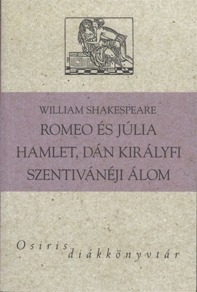 ROMEO ÉS JÚLIA - HAMLET, DÁN KIRÁLYFI - SZENTIVÁNÉJI ÁLOM /OSIRIS DIÁKKÖNYVTÁR