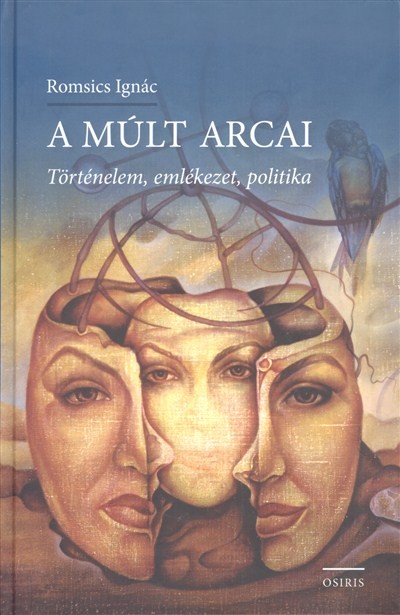 A múlt arcai /Történelem, emlékezet, politika