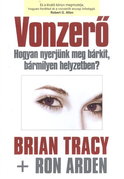 VONZERŐ /HOGYAN NYERJÜNK MEG BÁRKIT, BÁRMILYEN HELYZETBEN?