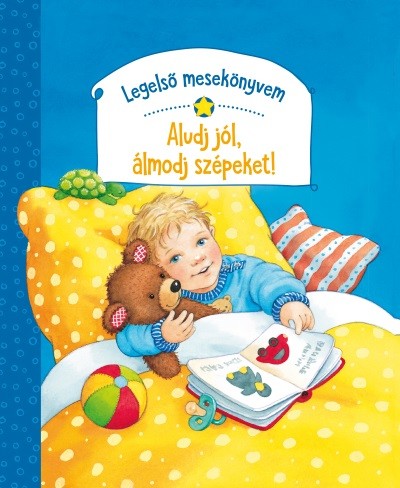 Legels meseknyvem - Aludj jl, lmodj szpeket!