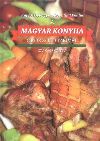 A magyar konyha örökzöld ízeivel /Szakácskönyv
