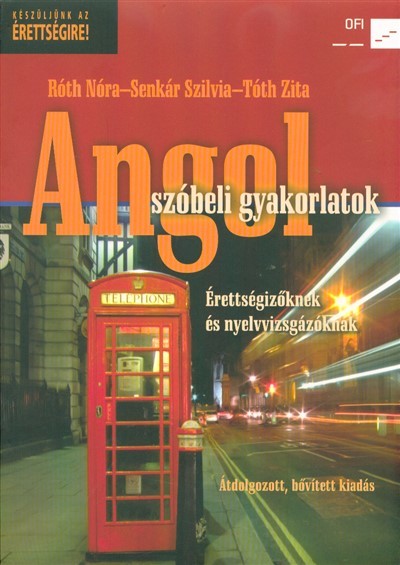 Angol Szóbeli Gyakorlatok - Érettségizőknek és nyelvvizsgázóknak