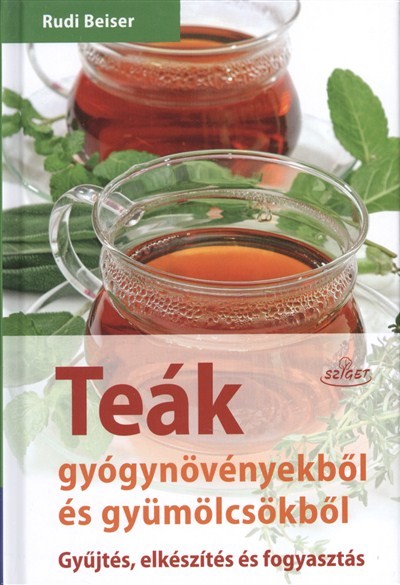 Teák gyógynövényekből és gyümölcsökből /Gyűjtés, elkészítés és fogyasztás