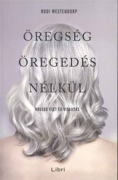 Öregség öregedés nélkül /Hosszú élet és vitalitás