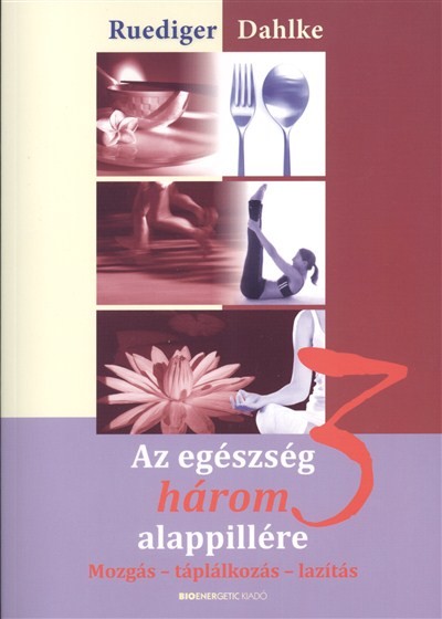 Az egészség három alappillére /Mozgás - táplálkozás - lazítás