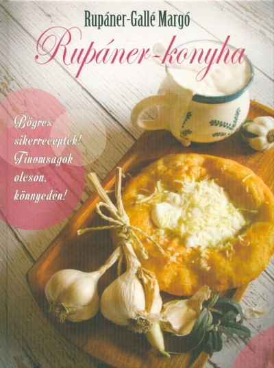 Rupáner-konyha 1. /Bögrés sikerreceptek! finomságok olcsón, könnyedén!