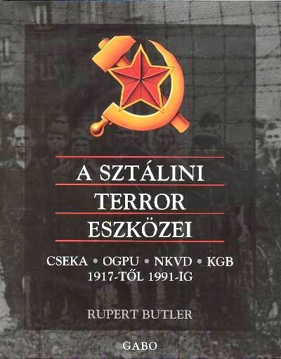 A sztálini terror eszközei /Cseka, Ogpu, Nkvd, Kgb 1917-től 1991-ig