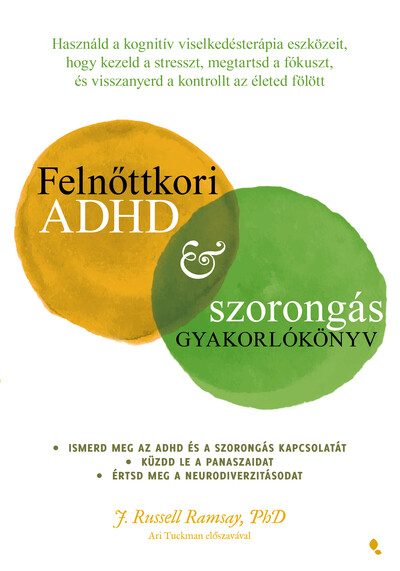 Felnőttkori ADHD&szorongás gyakorlókönyv - Használd a kognitív viselkedésterápia eszközeit, hogy kezeld a stresszt, megtartsd a fókuszt, és visszanyerd a kontrollt
