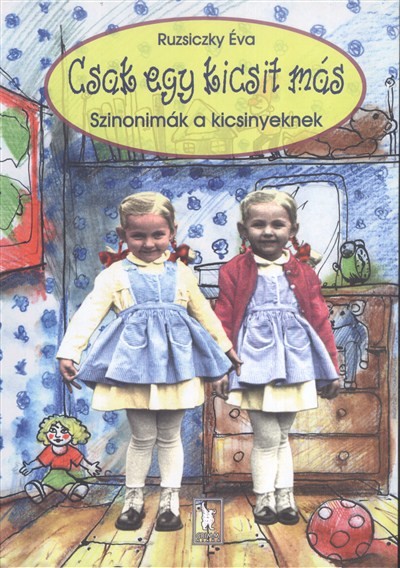 CSAK EGY KICSIT MÁS /SZINONIMÁK A KICSINYEKNEK
