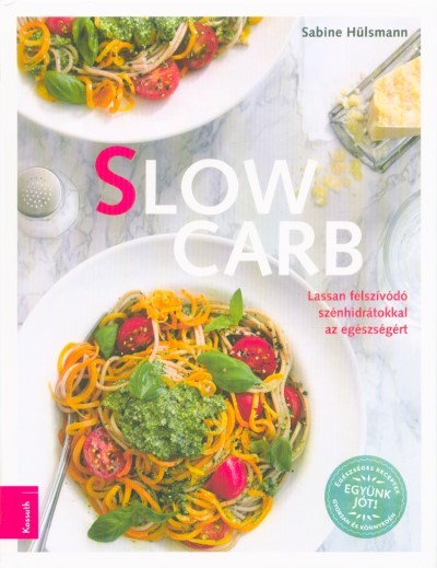 Slow Carb - Lassan felszívódó szénhidrátokkal az egészségért