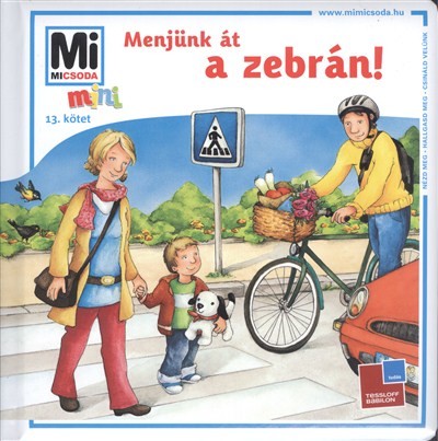 Menjünk át a zebrán! /Mi Micsoda mini 13.