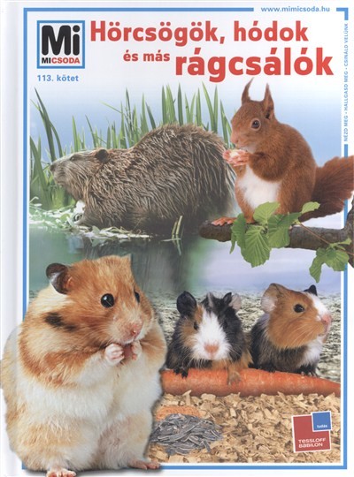 HÖRCSÖGÖK, HÓDOK ÉS MÁS RÁGCSÁLÓK /MI MICSODA 113.