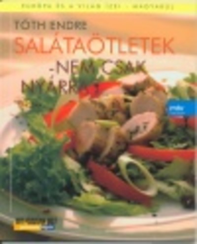 SALÁTAÖTLETEK - NEM CSAK NYÁRRA