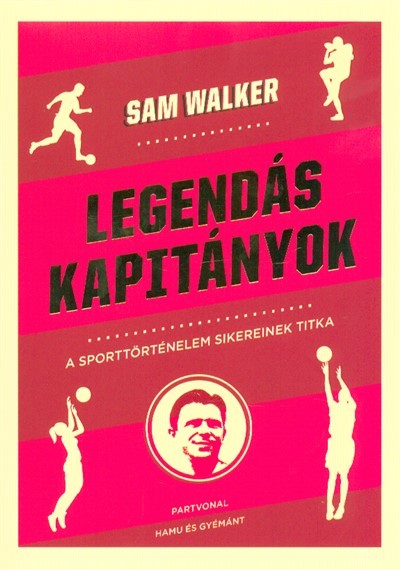 Legendás kapitányok - A sporttörténelem sikereinek titka