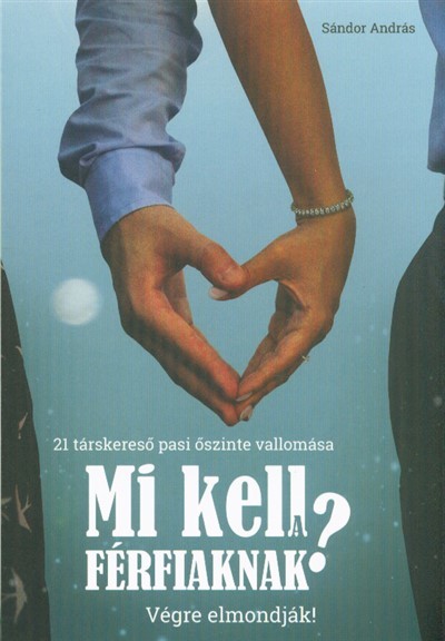 MI KELL A FÉRFIAKNAK? - VÉGRE ELMONDJÁK! /21 TÁRSKERESŐ PASI ŐSZINTE VALLOMÁSA