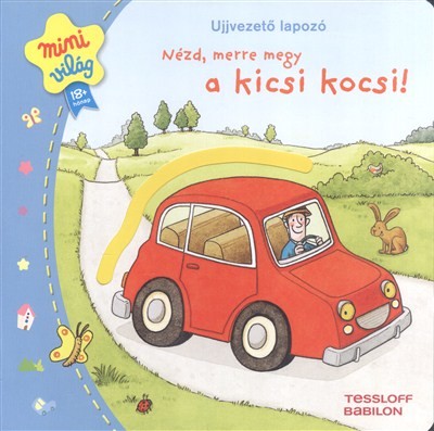 NÉZD, MERRE MEGY A KICSI KOCSI! /UJJVEZETŐ LAPOZÓ