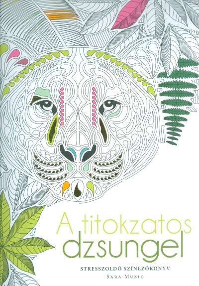 A titokzatos dzsungel /Stresszoldó színezőkönyv