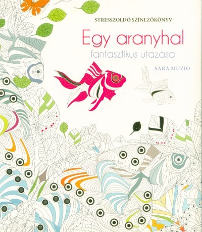 Egy aranyhal fantasztikus utazása - Stresszoldó színezőkönyv