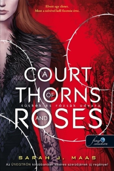 A Court of Thorns and Roses - Tüskék és rózsák udvara - Tüskék és rózsák udvara 1. (új kiadás)