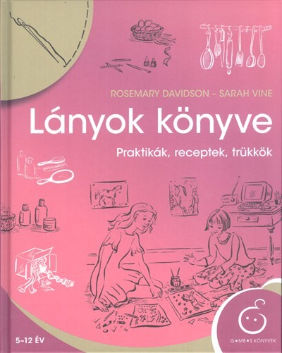 Lányok könyve /Praktikák, receptek, trükkök (új kiadás)