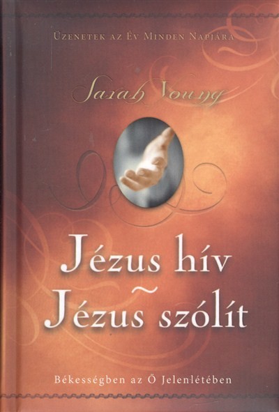 Jézus hív - Jézus szólít /Békességben az ő jelenlétében - üzenetek az év minden napjára /kemény/