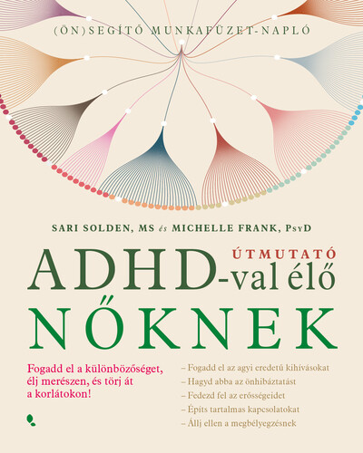 Útmutató ADHD-val élő nőknek - Fogadd el a különbözőséget,élj merészen, és törj át a korlátokon!