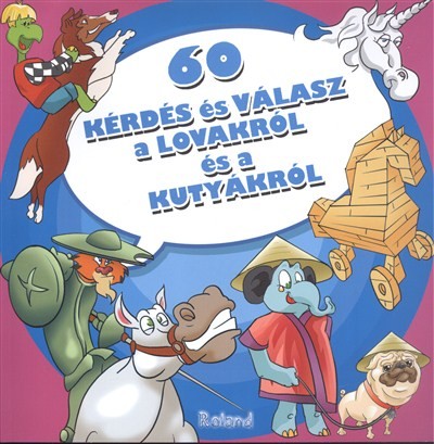 60 KÉRDÉS ÉS VÁLASZ A LOVAKRÓL ÉS KUTYÁKRÓL