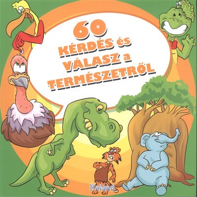 60 KÉRDÉS ÉS VÁLASZ A TERMÉSZETRŐL