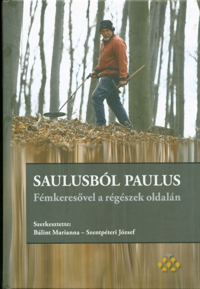 SAULUSBÓL PAULUS /FÉMKERESŐVEL A RÉGÉSZEK OLDALÁN